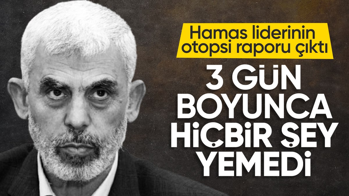 Hamas lideri Sinvar’ın otopsi raporu ortaya çıktı: 3 gün boyunca hiçbir şey yemedi